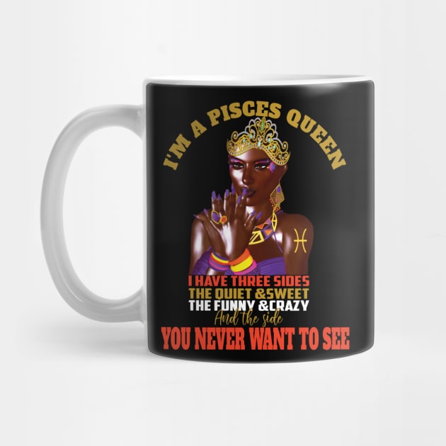 I'm A Pisces Queen I've three sides..Pisces girl birthday gift by DODG99